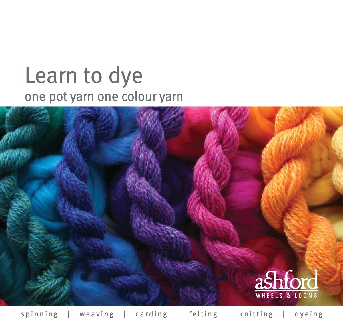 Ashford Learn to Dye One Pot One Colour Yarn guide cover